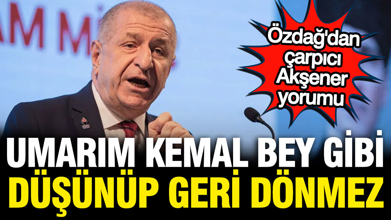 Ümit Özdağ’dan Meral Akşener’e: Umarım Kılıçdaroğlu gibi geri dönmeyi düşünmez Umit ozdagdan meral aksenere umarim kilicdaroglu gibi geri donmeyi dusunmez 3NKSy9mR